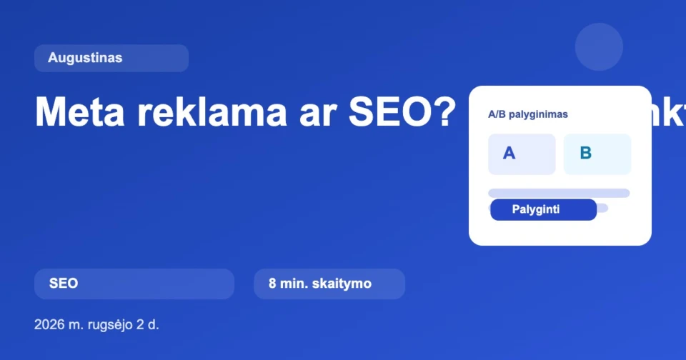 Meta reklama ar SEO? Ką pasirinkti 2026 m.